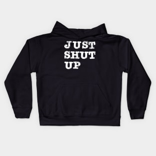 Just Shut Up Kids Hoodie